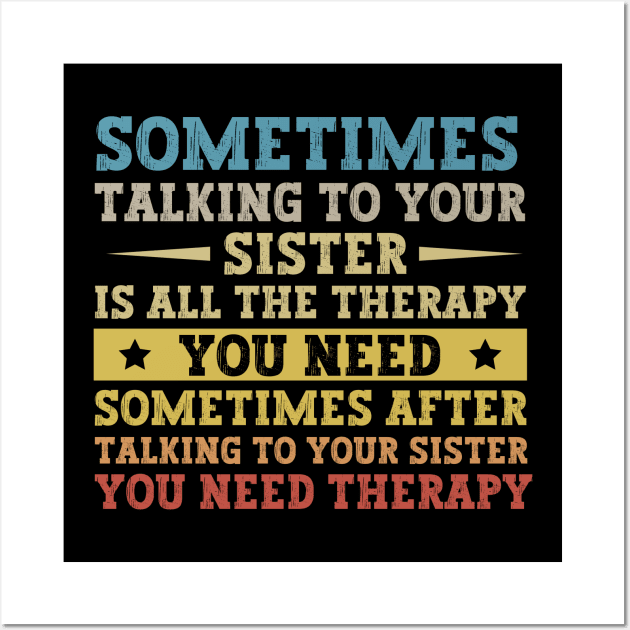 Sometimes Talking To Your Sister Is All The Therapy You Need - Funny Gift for brother Wall Art by MetalHoneyDesigns